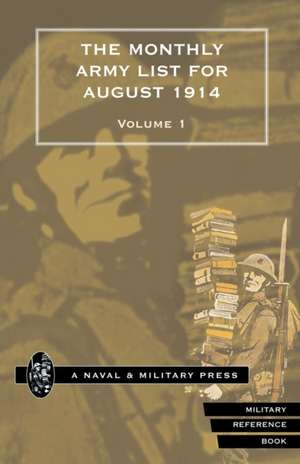 MONTHLY ARMY LIST FOR AUGUST 1914 Volume One de War Office