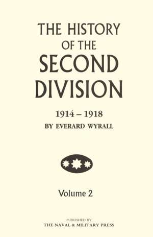 HISTORY OF THE SECOND DIVISION 1914 - 1918 Volume Two de Everard Wyrall