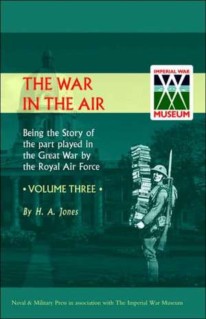 War in the Air. Being the Story of the Part Played in the Great War by the Royal Air Force. Volume Three. de Jones H. a. Jones