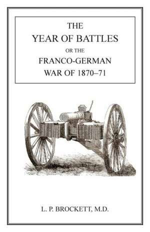 Year of Battles: Franco-German War of 1870-71 de L. P. Brockett