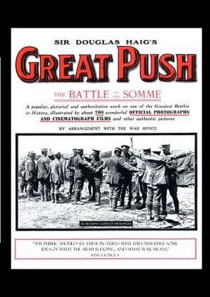 Sir Douglas Haig OS Great Push. the Battle of the Somme: Some Personal Records of Four Years, 1914-1918 de Naval & Military Press