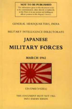 Japanese Military Forces (March 1942) de Military Intelligence Directorate India