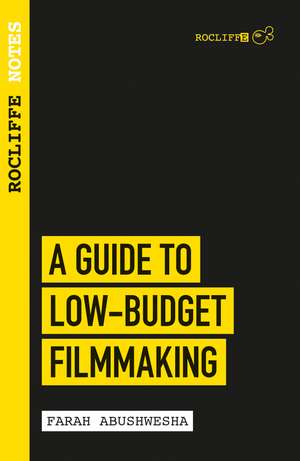 Rocliffe Notes - A Guide to Low Budget Film-Making: Rocliffe Notes de Farah Abushwesha