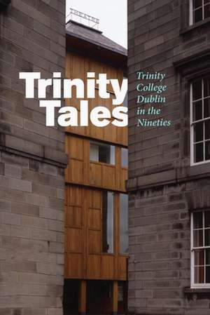 Trinity Tales: Trinity College Dublin in the Nineties de Catherine Heaney