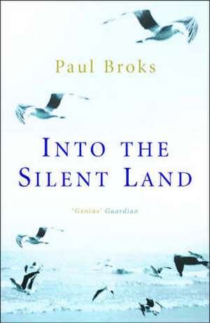 Broks, P: Into The Silent Land de Paul Broks