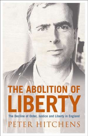 The Abolition Of Liberty de Peter Hitchens