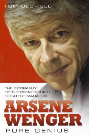 Arsene Wenger - Pure Genius de Matt Oldfield