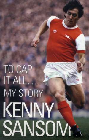 To Cap It All... My Story de Kenny Sansom