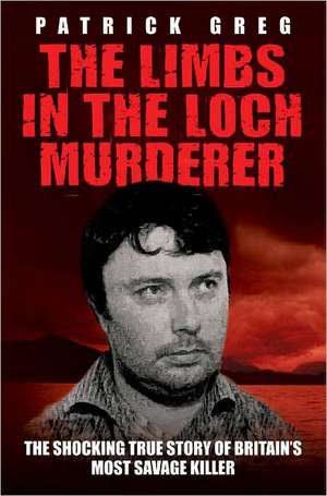 The Limbs in the Loch Murderer de Patrick Greg