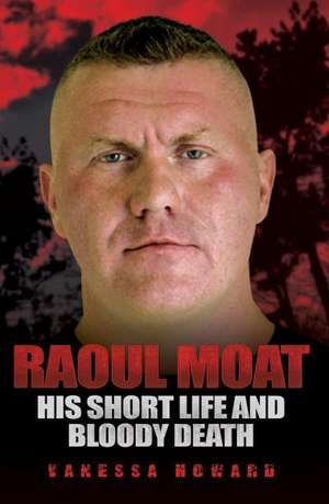 Raoul Moat: His Short Life and Bloody Death de Howard