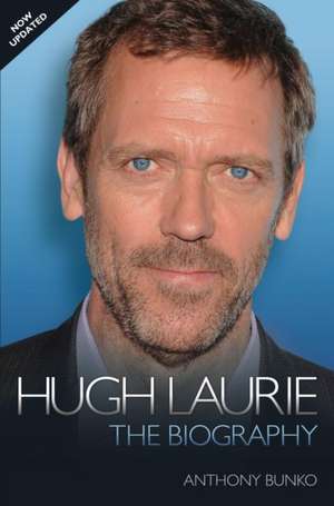 Hugh Laurie: The Biography de ANTHONY BUNKO