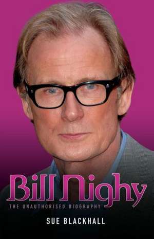 Bill Nighy - The Biography de Sue Blackwell