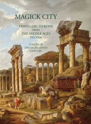 Magick City: Travellers to Rome from the Middle Ages to 1900, Volume II de Ronald Ridley