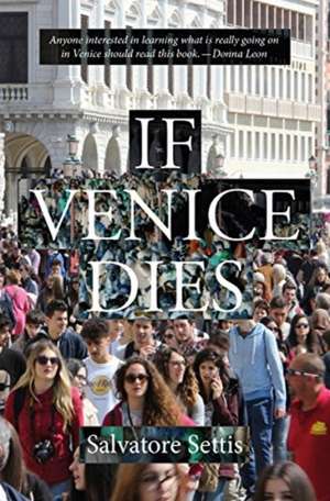 If Venice Dies de Salvatore Settis