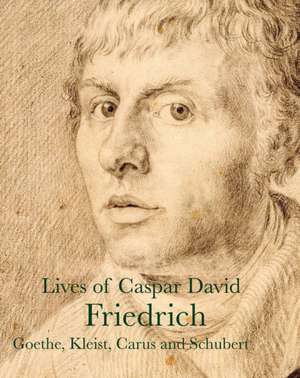 Lives of Caspar David Friedrich de Achim Von Arnim