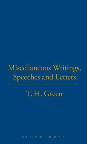 Miscellaneous Writings, Speeches and Letters de T.H. Green