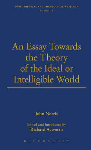 An Essay Towards the Theory of the Ideal or Intelligible World de John Norris