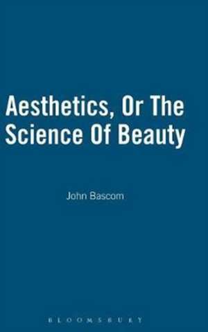 Aesthetics, Or The Science Of Beauty de John Bascom