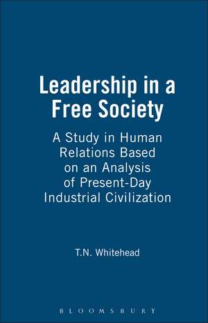 Leadership in a Free Society: A Study in Human Relations based on an Analysis of Present-Day Industrial Civilization de T.N. Whitehead