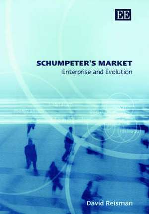 Schumpeter′s Market – Enterprise and Evolution de David Reisman