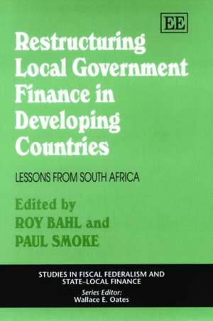 Restructuring Local Government Finance in Develo – Lessons from South Africa de Roy Bahl