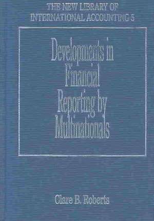 Developments in Financial Reporting by Multinationals de Clare B. Roberts