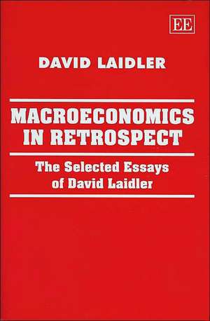 Macroeconomics in Retrospect – The Selected Essays of David Laidler de David Laidler