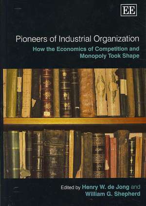 Pioneers of Industrial Organization – How the Economics of Competition and Monopoly Took Shape de Henry W. De Jong