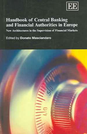 Handbook of Central Banking and Financial Author – New Architectures in the Supervision of Financial Markets de Donato Masciandaro