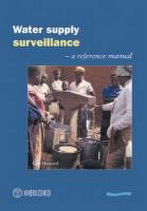 Water Supply Surveillance: A Reference Manual de Guy Howard