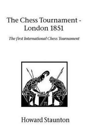 Chess Tournament, the - London 1851 de Howard Staunton