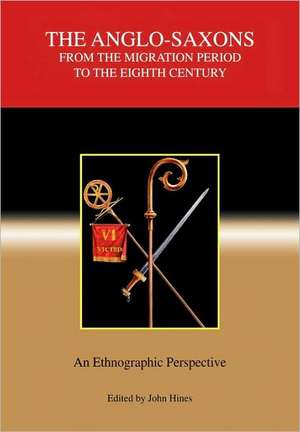 The Anglo–Saxons from the Migration Period to th – An Ethnographic Perspective de John Hines