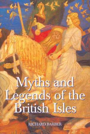 Myths and Legends of the British Isles de Richard Barber