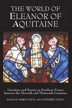 The World of Eleanor of Aquitaine – Literature and Society in Southern France between the Eleventh and Thirteenth Centuries de Marcus Bull