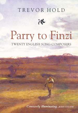 Parry to Finzi: Twenty English Song–Composers de Trevor Hold