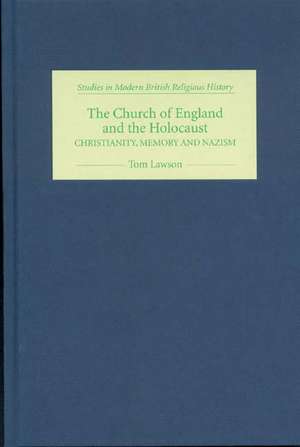 The Church of England and the Holocaust – Christianity, Memory and Nazism de Tom Lawson