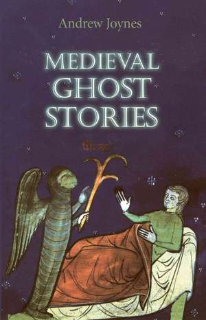 Medieval Ghost Stories – An Anthology of Miracles, Marvels and Prodigies de Andrew Joynes