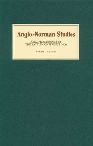 Anglo–Norman Studies XXIX – Proceedings of the Battle Conference 2006 de C.p. Lewis