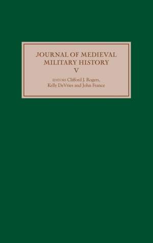 Journal of Medieval Military History – Volume V de Clifford J. Rogers