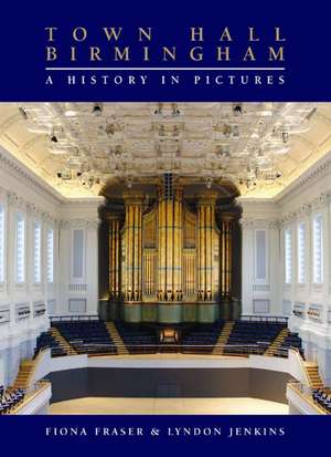 Town Hall Birmingham – A History in Pictures de Fiona Fraser