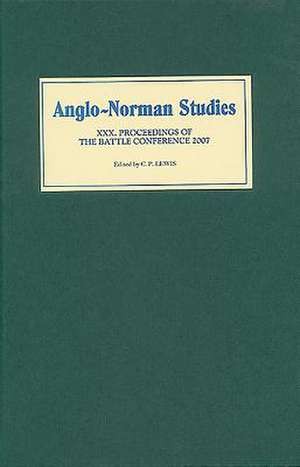 Anglo–Norman Studies XXX – Proceedings of the Battle Conference 2007 de C.p. Lewis