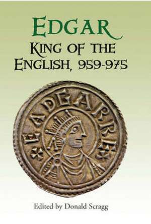 Edgar, King of the English, 959–975 – New Interpretations de Donald Scragg