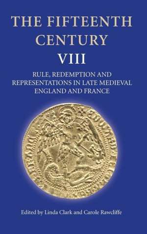 The Fifteenth Century VIII – Rule, Redemption and Representations in Late Medieval England and France de Linda Clark