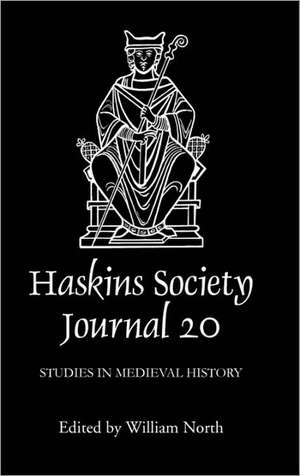 The Haskins Society Journal 20 – 2008. Studies in Medieval History de William North