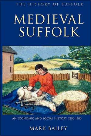 Medieval Suffolk: An Economic and Social History, 1200–1500 de Mark Bailey