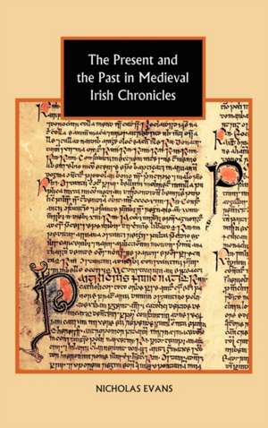 The Present and the Past in Medieval Irish Chronicles de Nicholas Evans