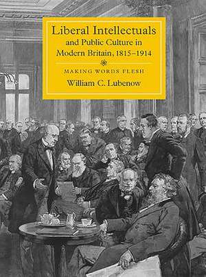 Liberal Intellectuals and Public Culture in Mode – Making Words Flesh de William C. Lubenow