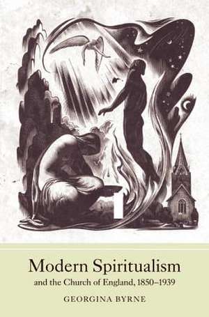 Modern Spiritualism and the Church of England, 1850–1939 de Georgina Byrne