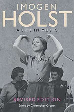 Imogen Holst – A Life in Music – Revised Edition de Christopher Grogan