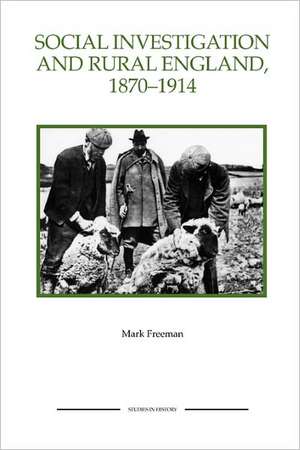 Social Investigation and Rural England, 1870–1914 de Mark Freeman